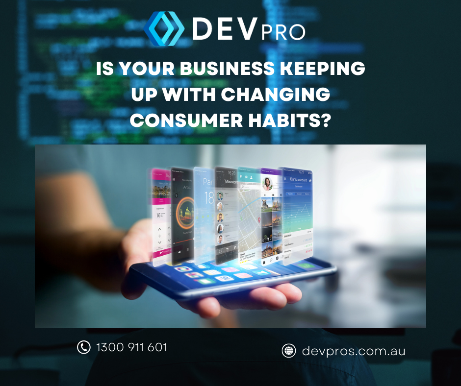 Is Your Business Keeping Up with Changing Consumer Habits | Custom Software Development -Australia